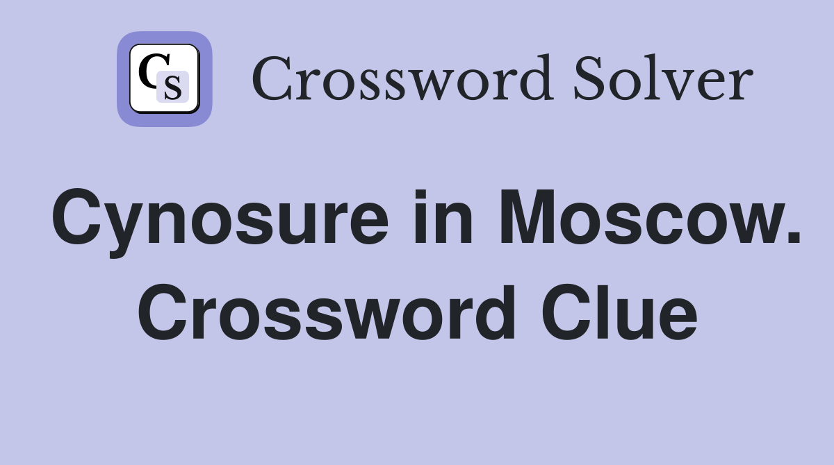 Cynosure in Moscow. Crossword Clue