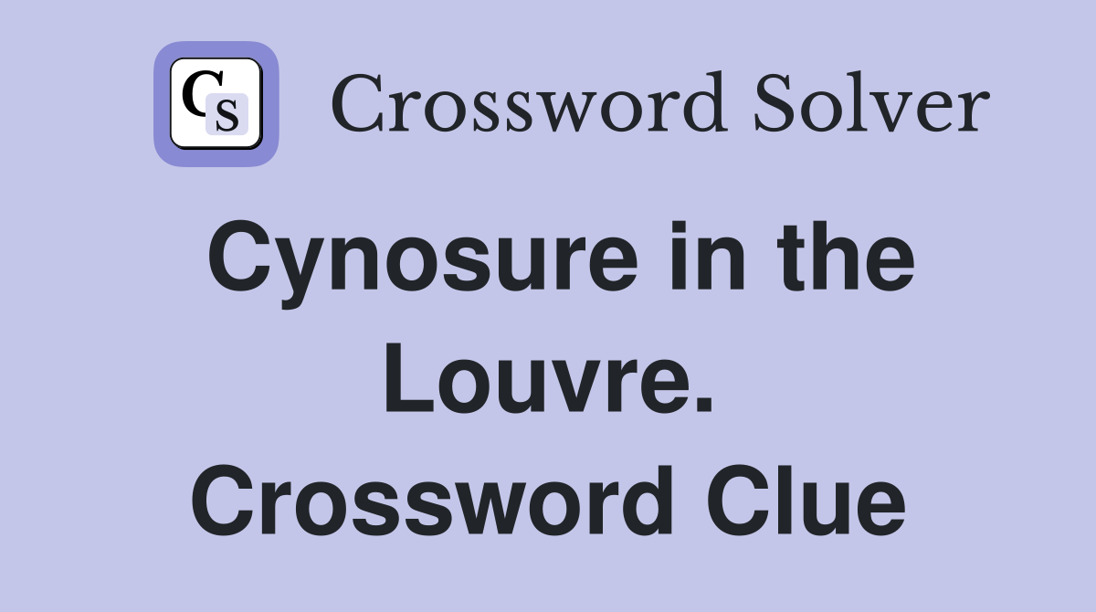 Cynosure in the Louvre. Crossword Clue