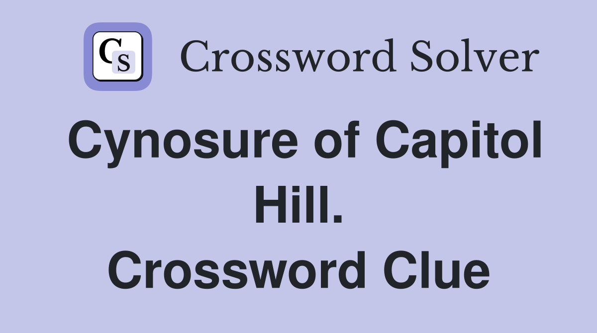 Cynosure of Capitol Hill. Crossword Clue