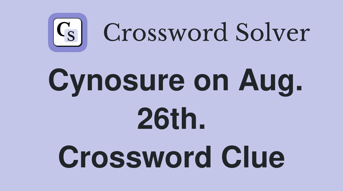 Cynosure on Aug. 26th. Crossword Clue