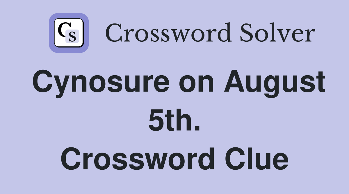 Cynosure on August 5th. Crossword Clue