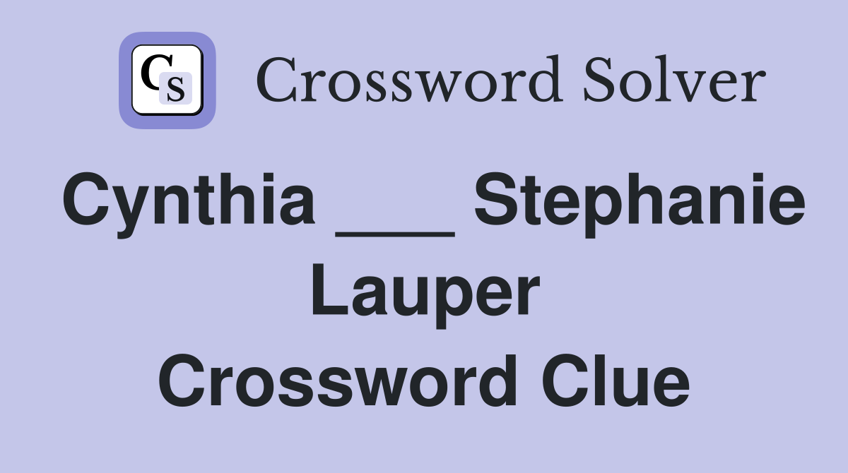 Cynthia ___ Stephanie Lauper Crossword Clue