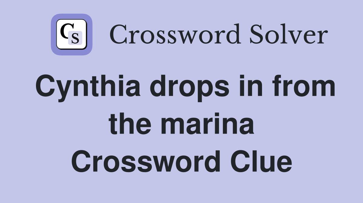 Cynthia drops in from the marina Crossword Clue