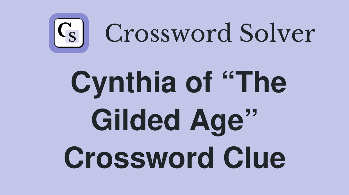 Cynthia of “The Gilded Age” Crossword Clue