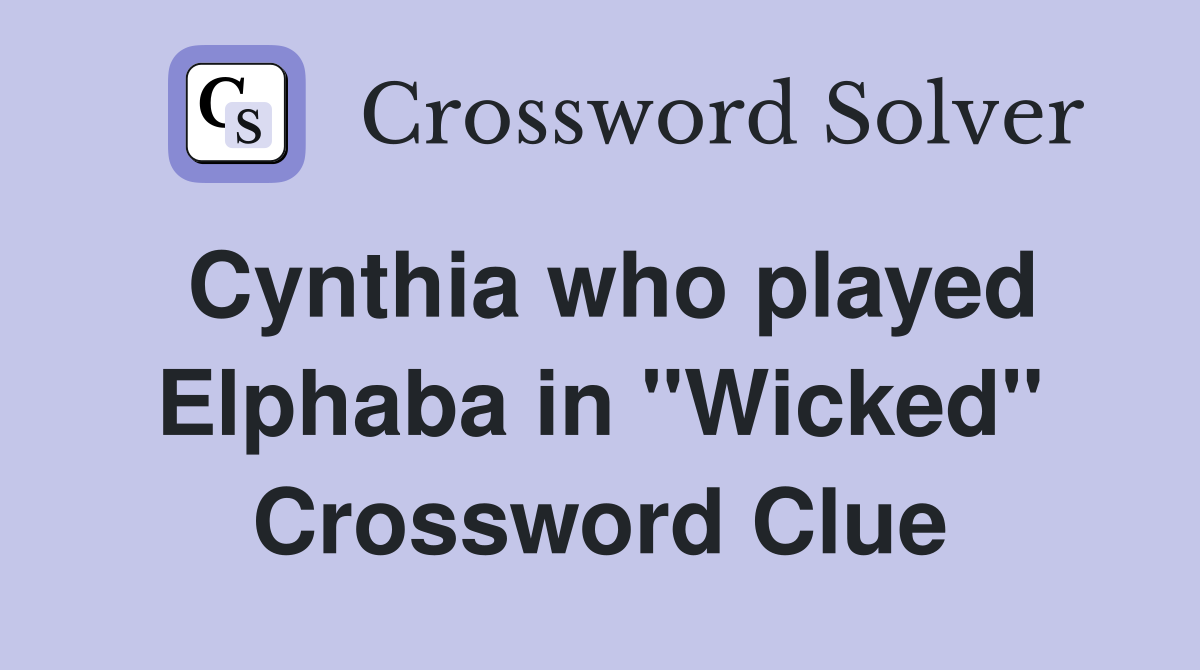 Cynthia who played Elphaba in "Wicked" Crossword Clue