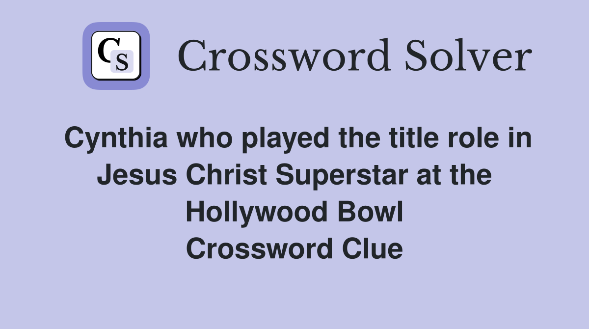 Cynthia who played the title role in Jesus Christ Superstar at the Hollywood Bowl Crossword Clue