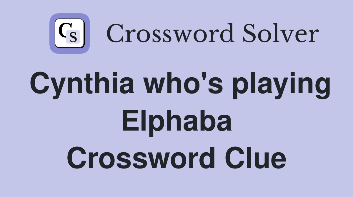 Cynthia who's playing Elphaba Crossword Clue