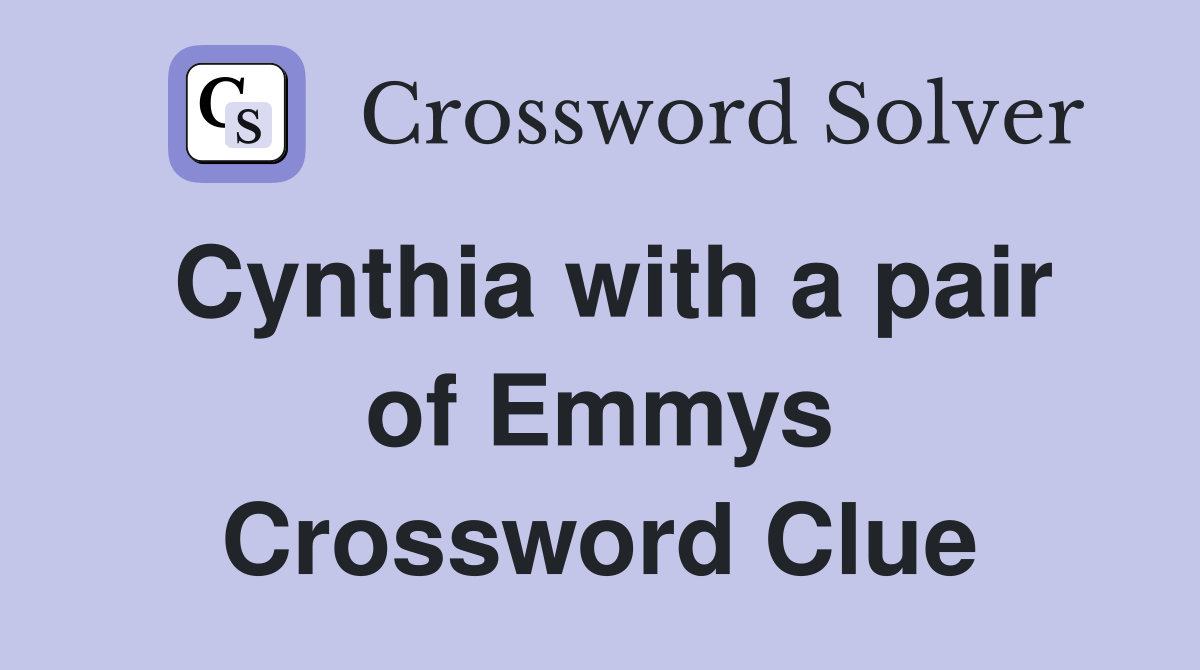 Cynthia with a pair of Emmys Crossword Clue