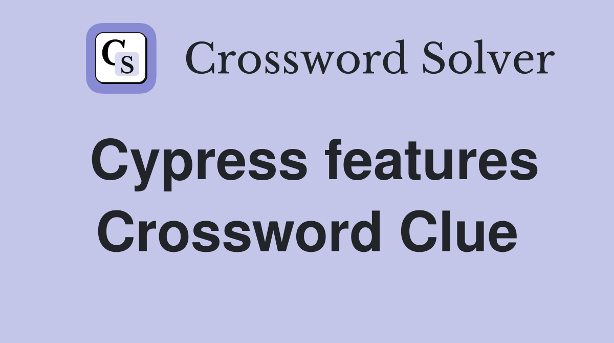 Cypress features Crossword Clue