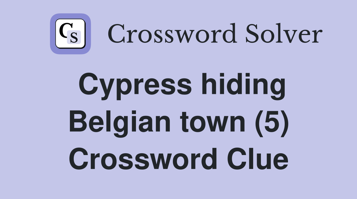 Cypress hiding Belgian town (5) Crossword Clue