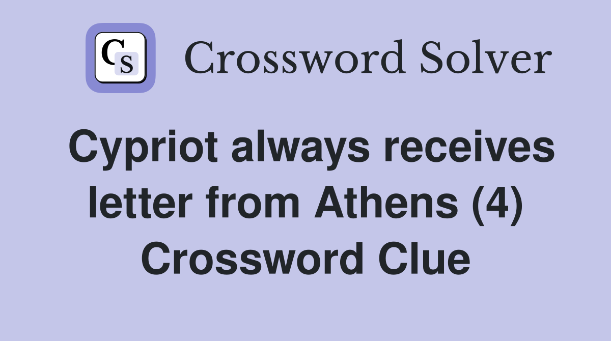 Cypriot always receives letter from Athens (4) Crossword Clue