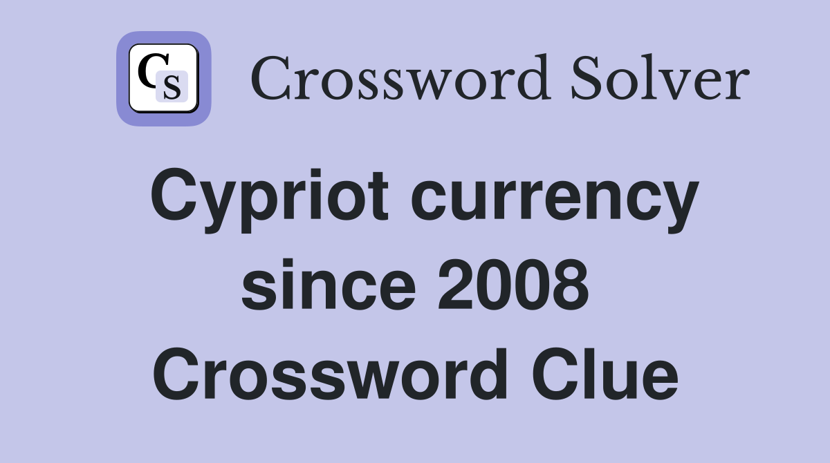Cypriot currency since 2008 Crossword Clue