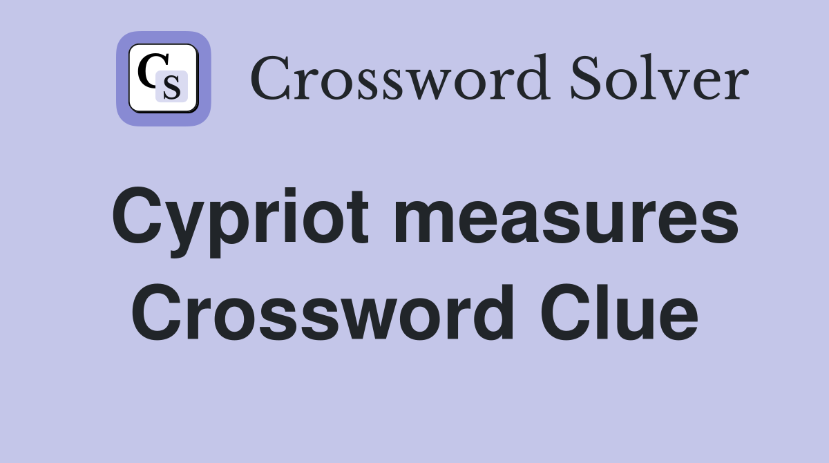 Cypriot measures Crossword Clue