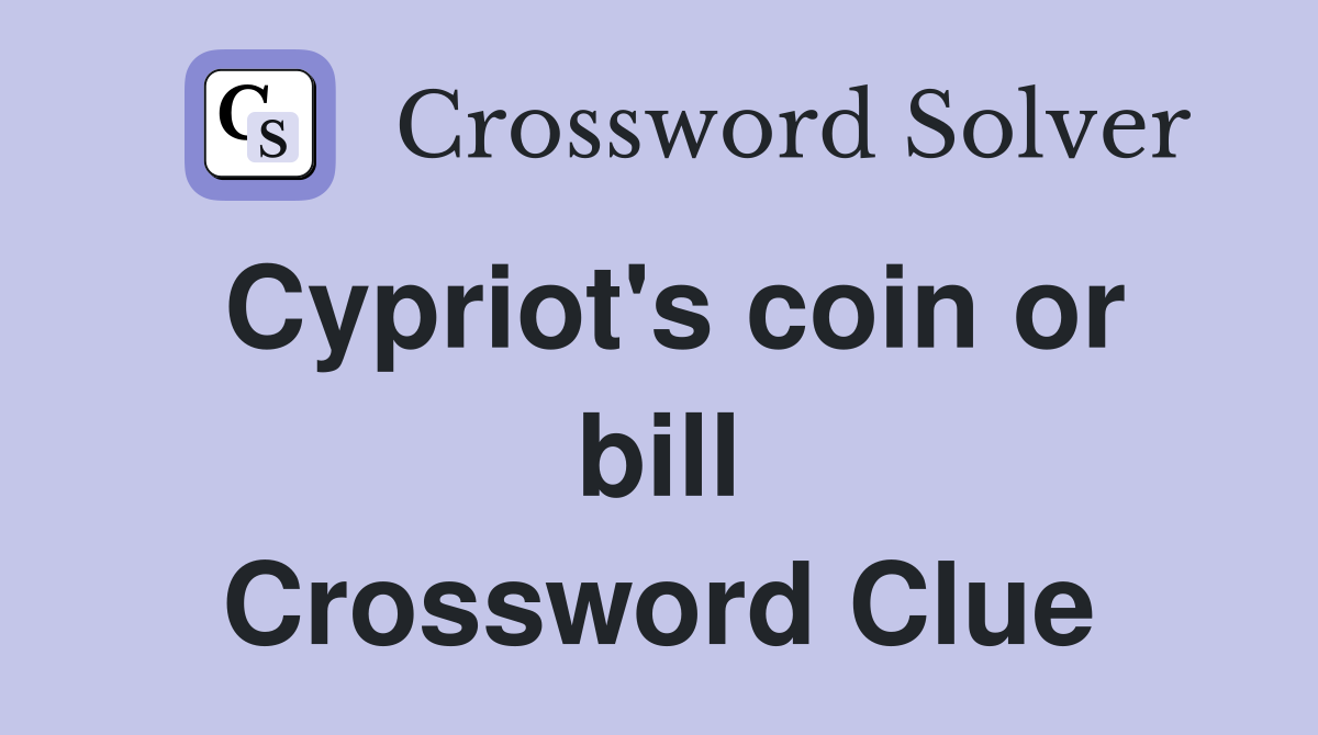 Cypriot's coin or bill Crossword Clue