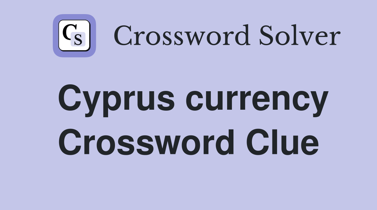 Cyprus currency Crossword Clue