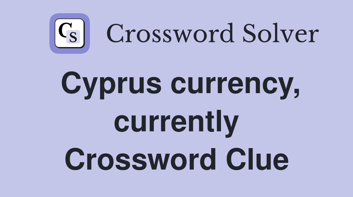 Cyprus currency, currently Crossword Clue