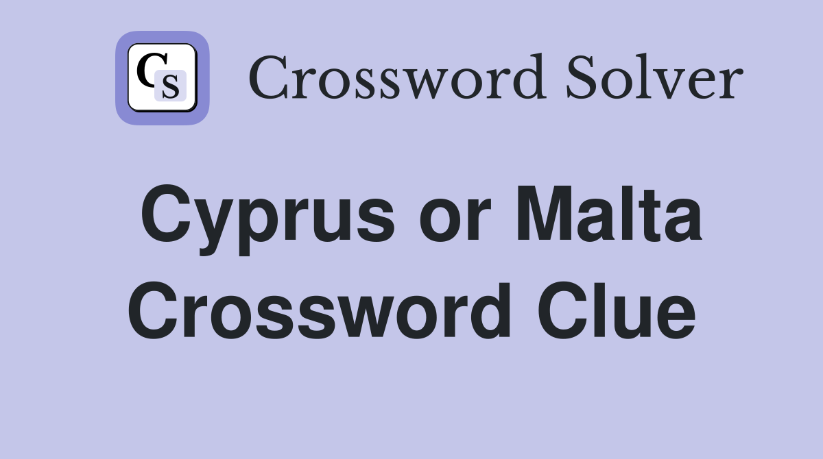 Cyprus or Malta Crossword Clue