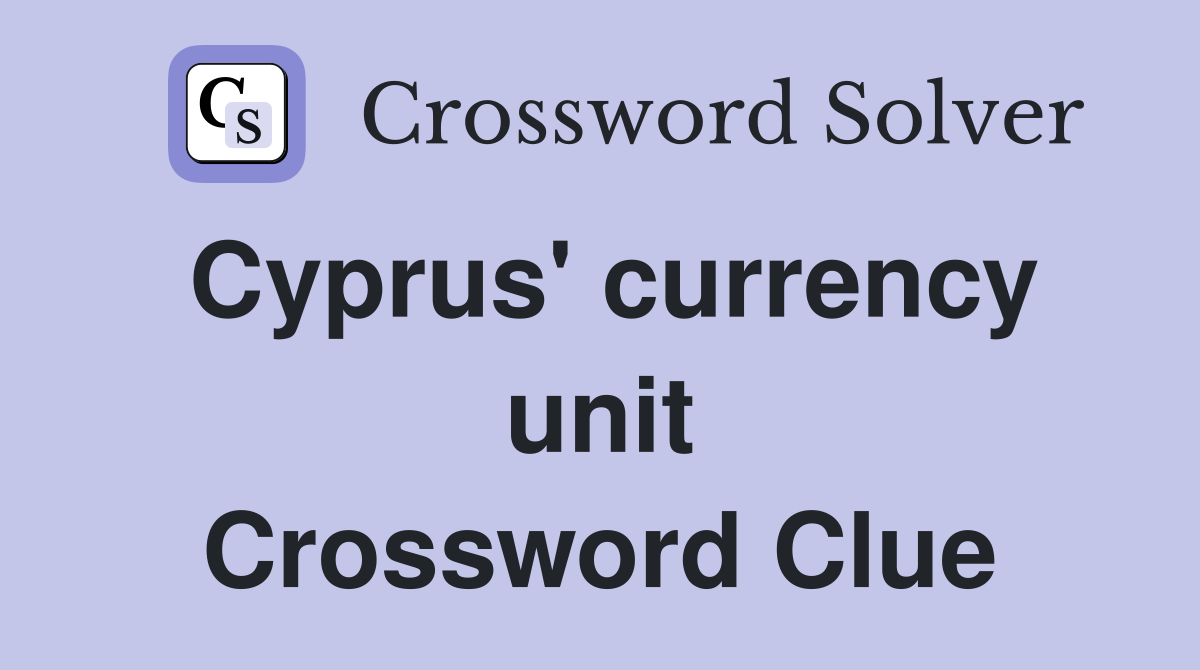 Cyprus' currency unit Crossword Clue