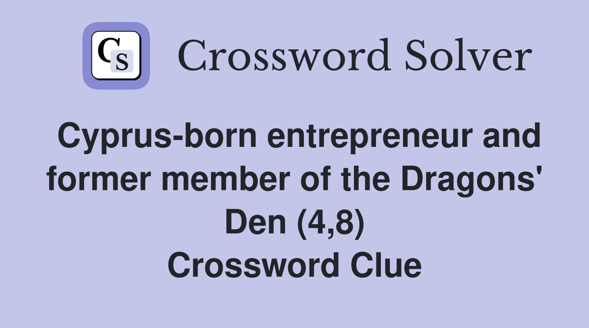 Cyprus-born entrepreneur and former member of the Dragons' Den (4,8) Crossword Clue