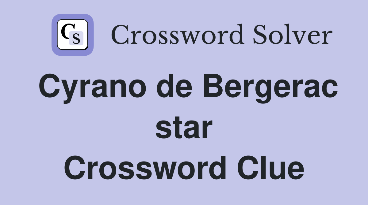 Cyrano de Bergerac star Crossword Clue