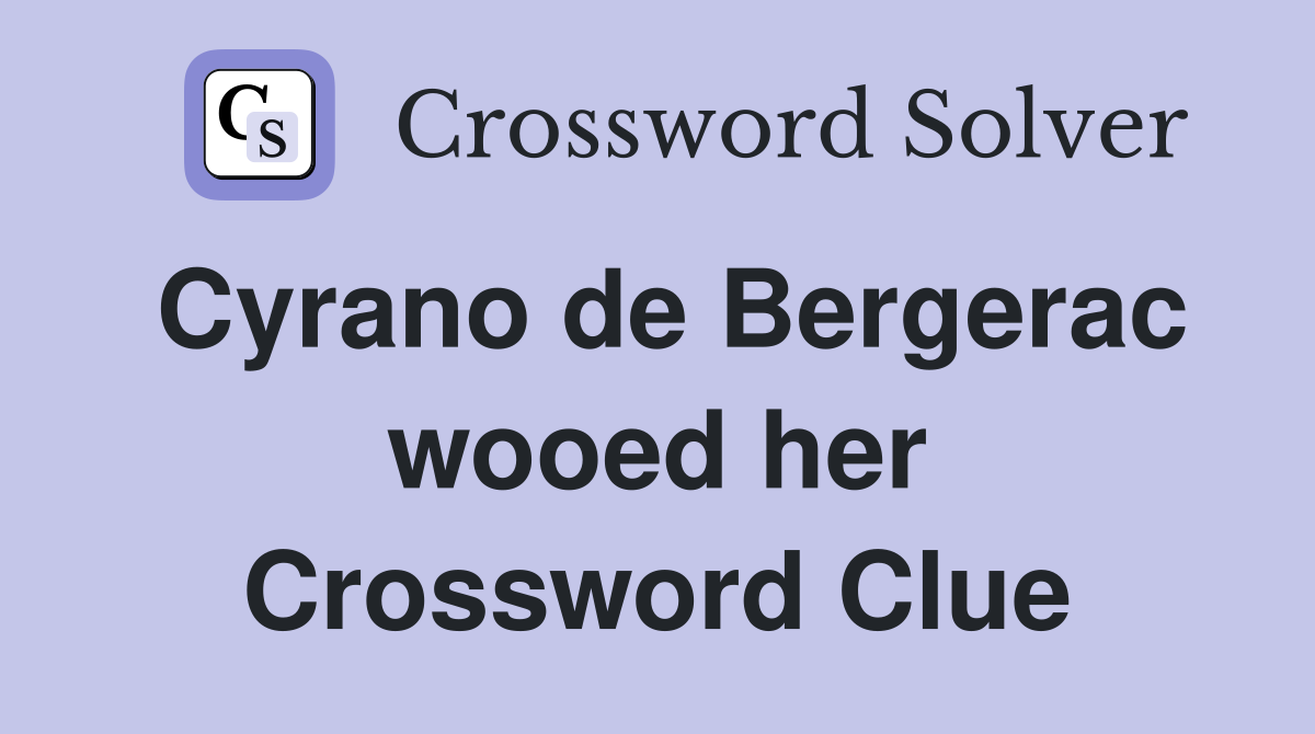 Cyrano de Bergerac wooed her Crossword Clue