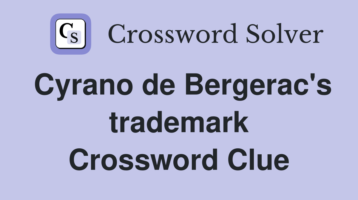 Cyrano de Bergerac's trademark Crossword Clue