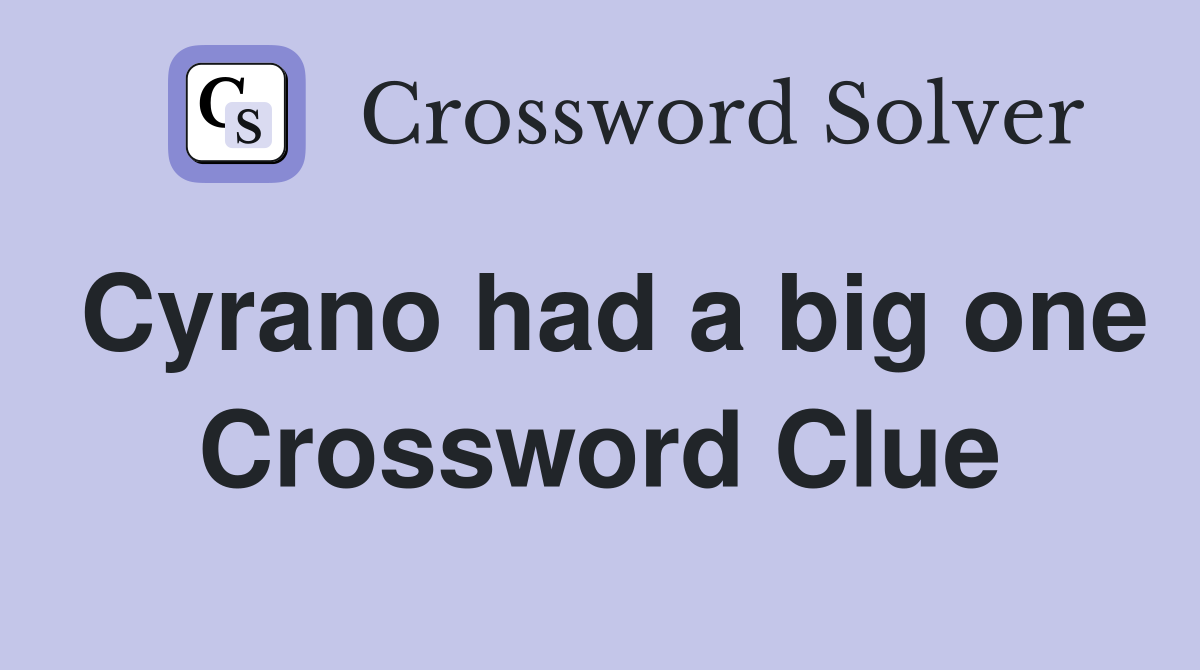 Cyrano had a big one Crossword Clue