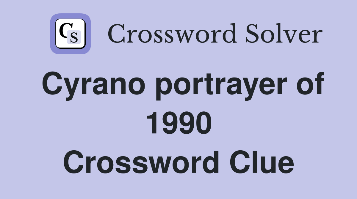 Cyrano portrayer of 1990 Crossword Clue