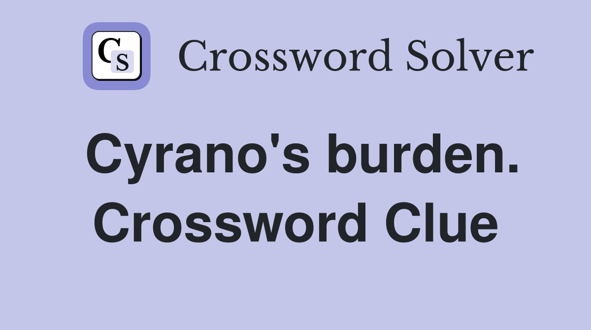 Cyrano's burden. Crossword Clue