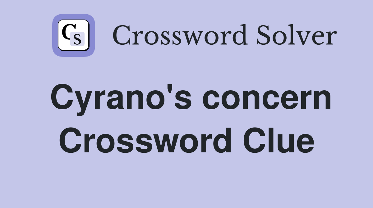 Cyrano's concern Crossword Clue