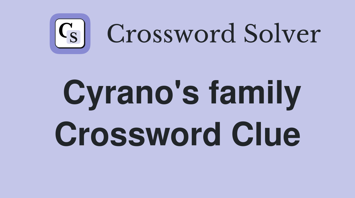 Cyrano's family Crossword Clue