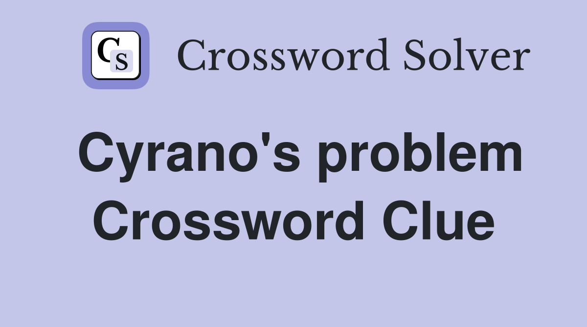 Cyrano's problem Crossword Clue