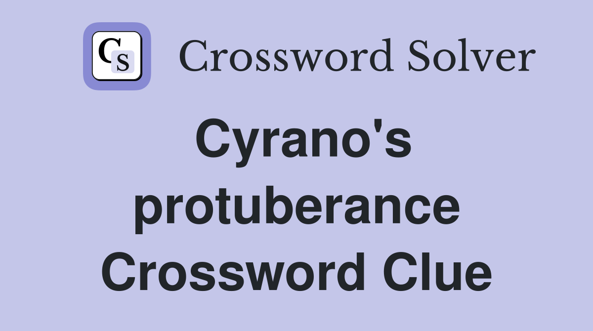 Cyrano's protuberance Crossword Clue