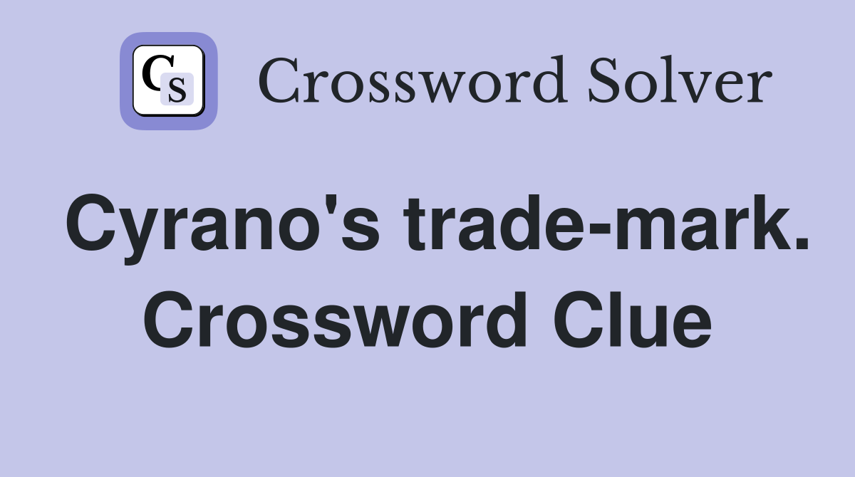 Cyrano's trade-mark. Crossword Clue