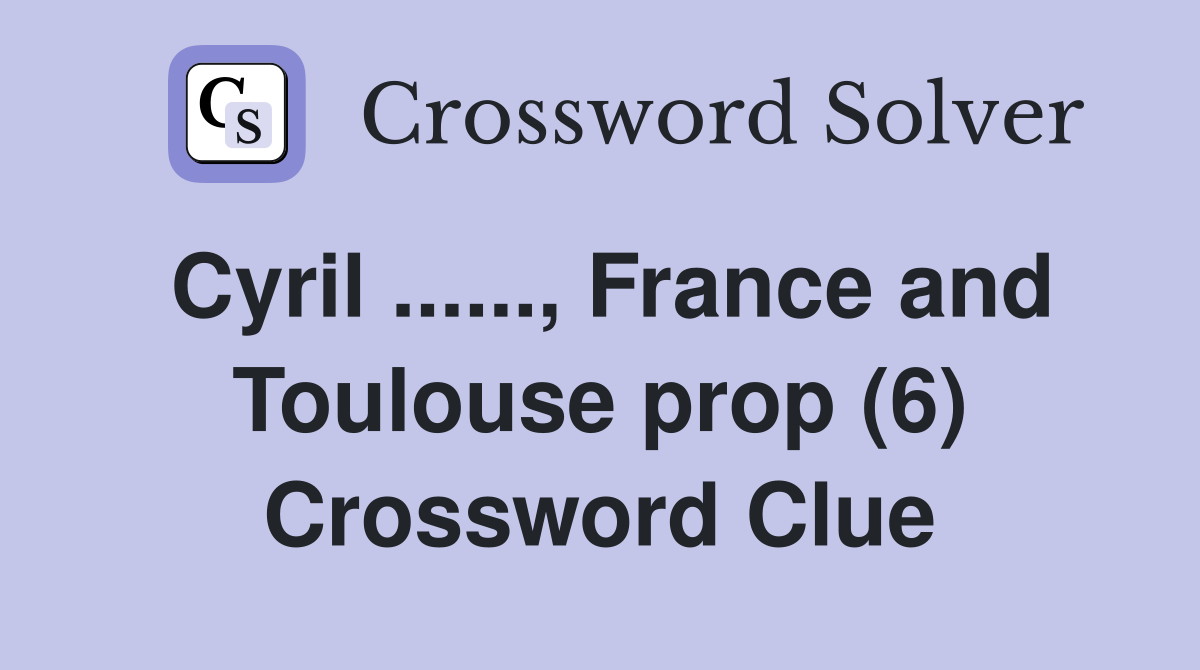 Cyril ......, France and Toulouse prop (6) Crossword Clue