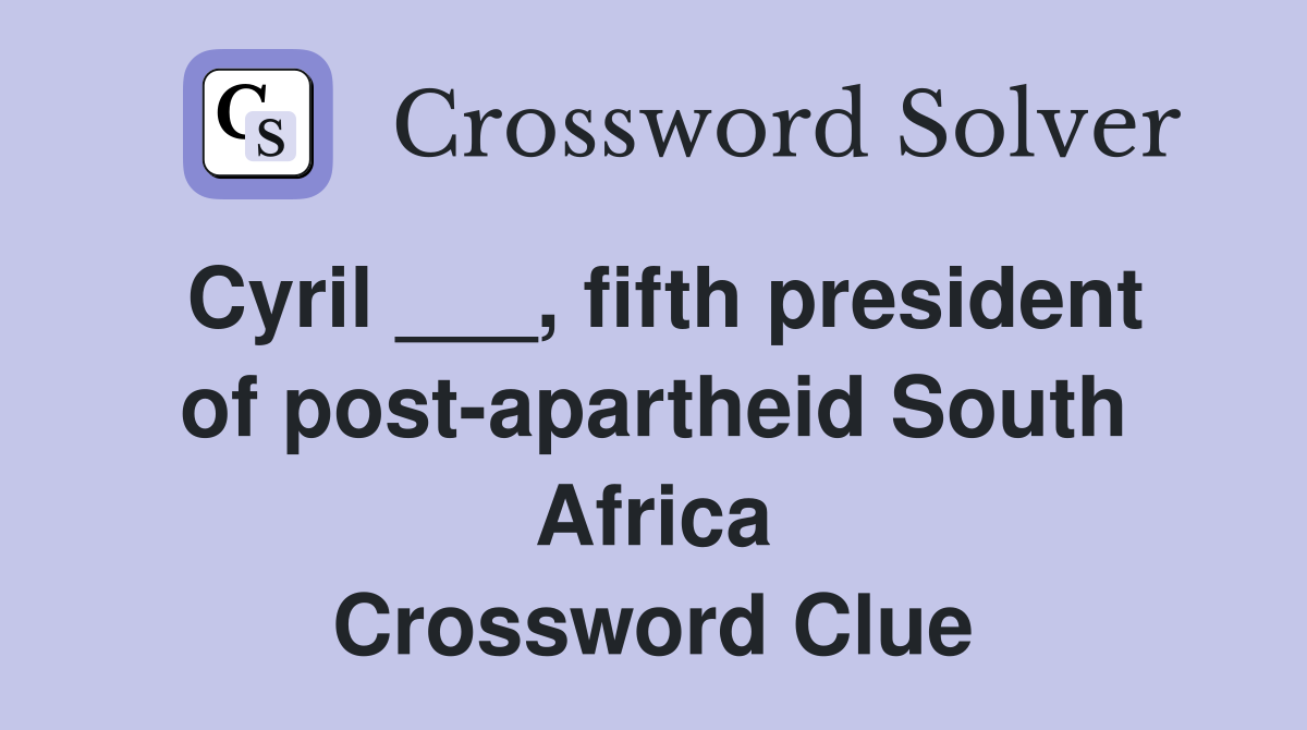 Cyril ___, fifth president of post-apartheid South Africa Crossword Clue