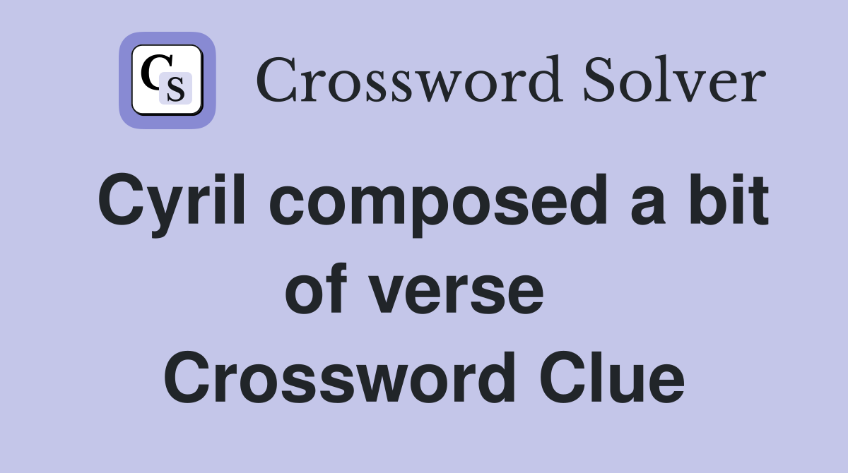 Cyril composed a bit of verse  Crossword Clue