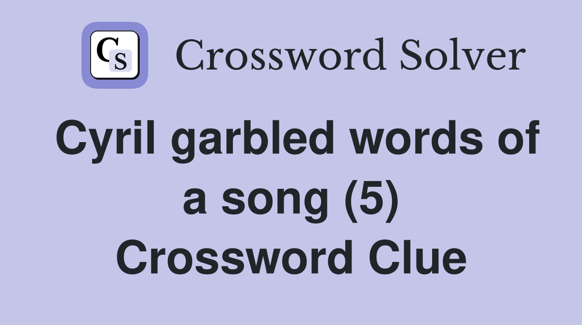 Cyril garbled words of a song (5) Crossword Clue