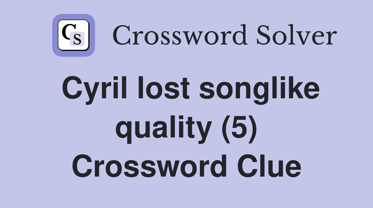 Cyril lost songlike quality (5) Crossword Clue