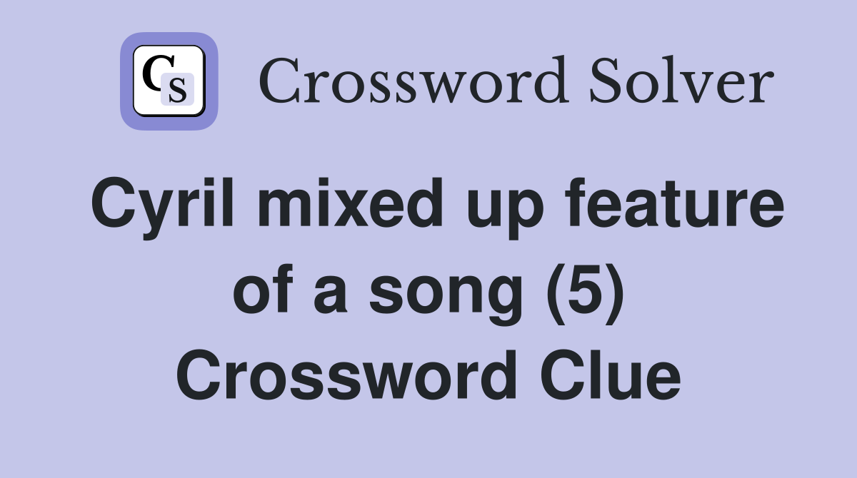 Cyril mixed up feature of a song (5) Crossword Clue