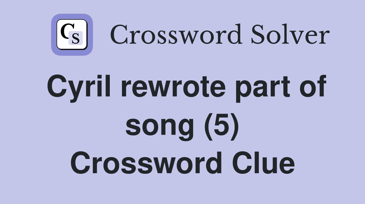 Cyril rewrote part of song (5) Crossword Clue