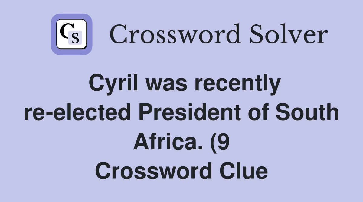Cyril was recently re elected President of South Africa (9 Cyril was recently re elected President of South Africa (9