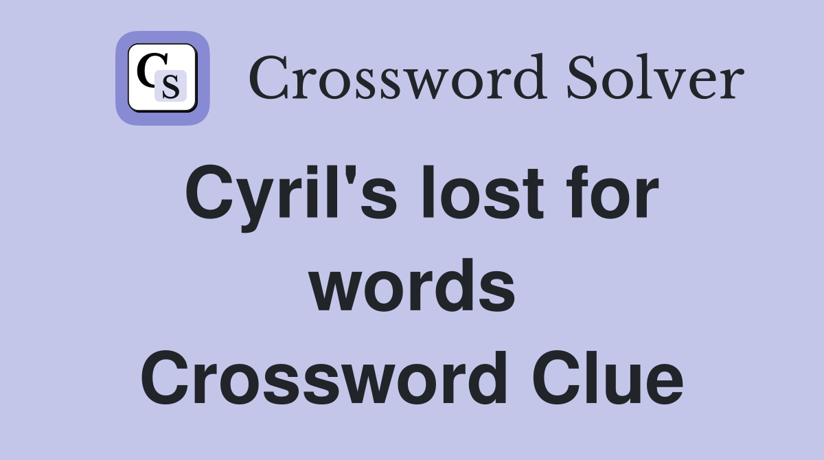 Cyril's lost for words Crossword Clue