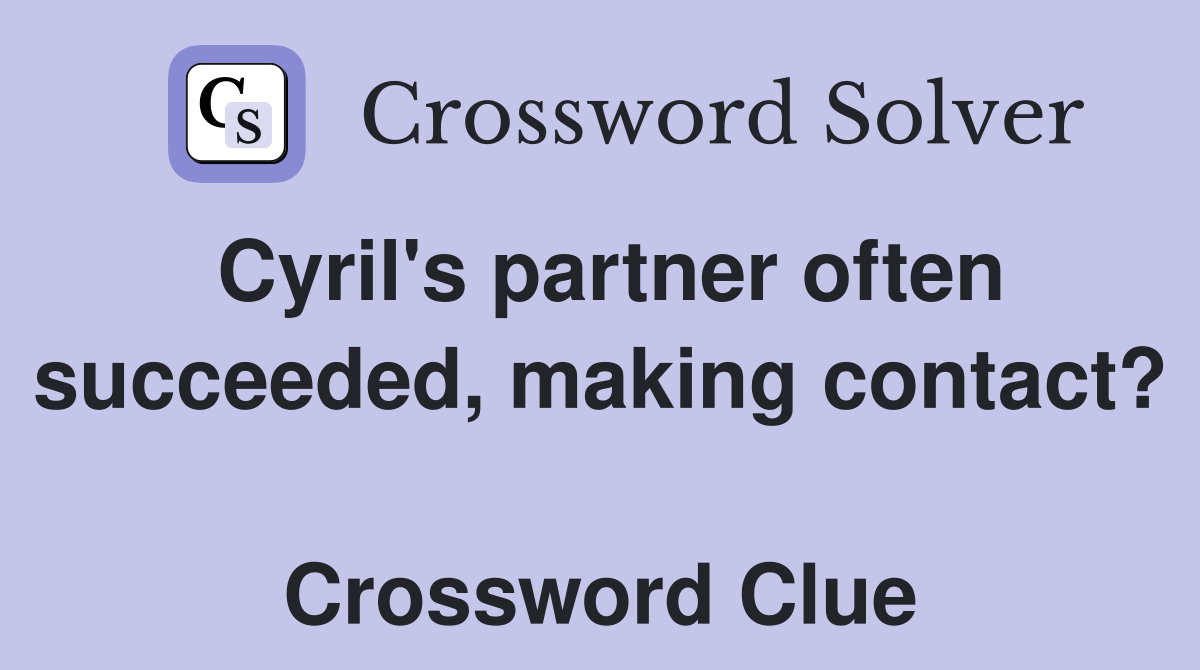 Cyril's partner often succeeded, making contact?  Crossword Clue
