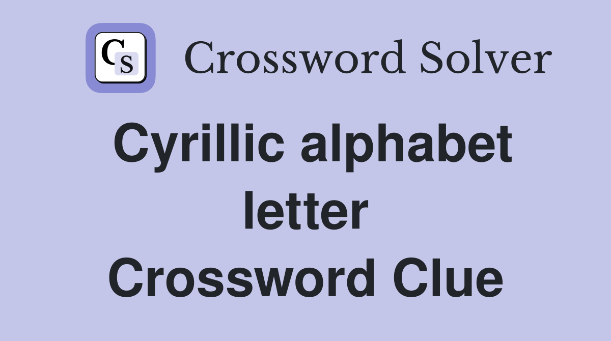 Cyrillic alphabet letter Crossword Clue