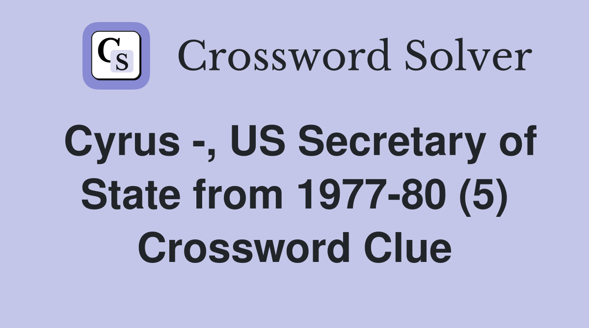 Cyrus -, US Secretary of State from 1977-80 (5) Crossword Clue