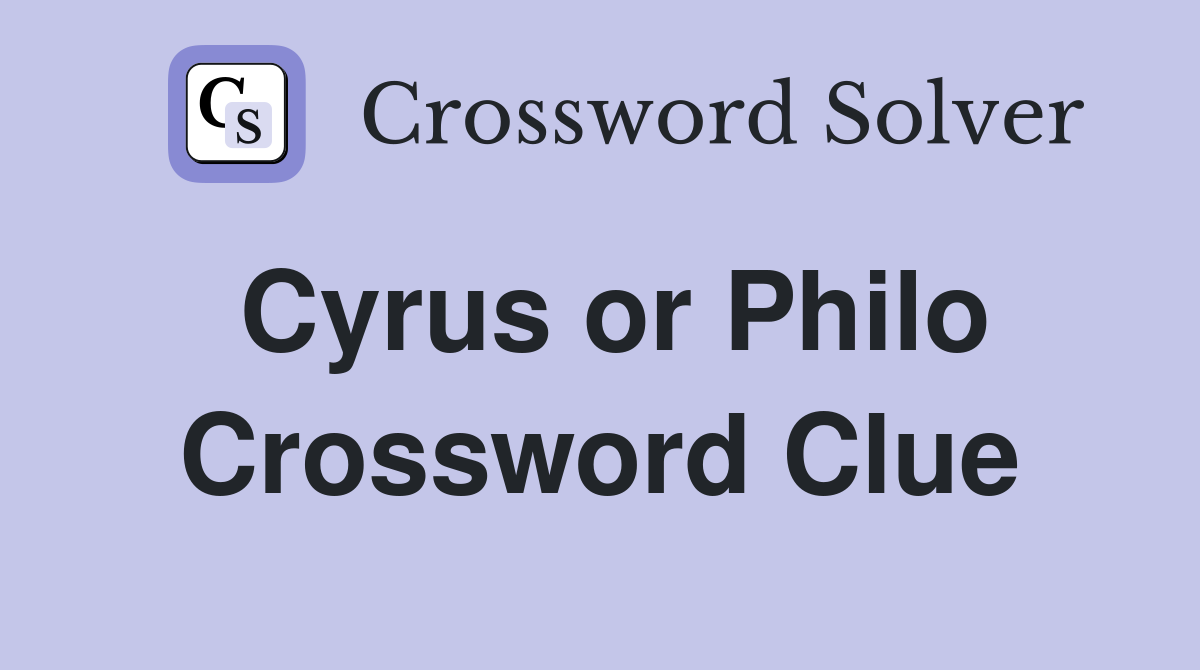Cyrus or Philo Crossword Clue