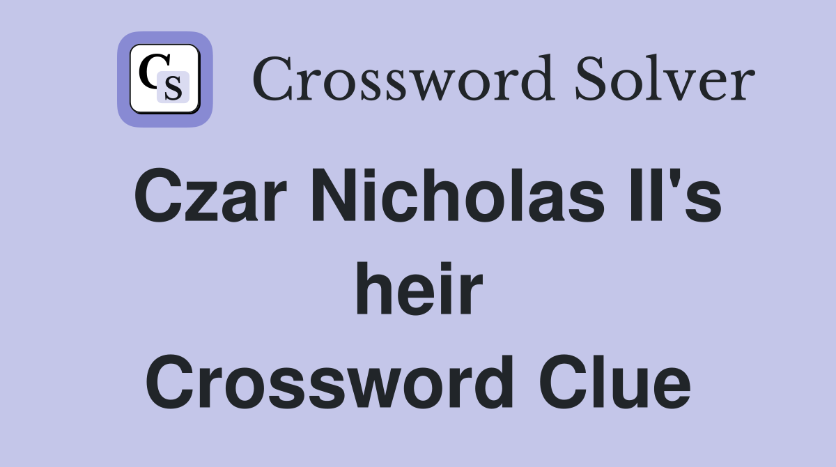 Czar Nicholas II's heir Crossword Clue