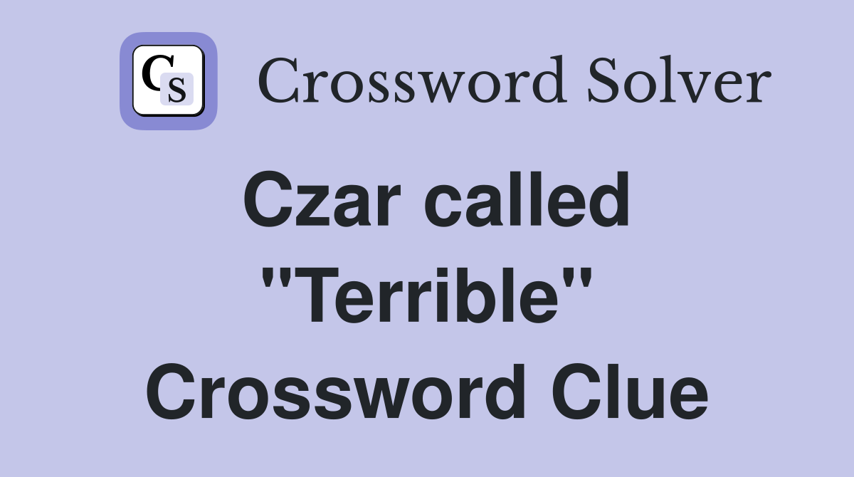 Czar called "Terrible" Crossword Clue
