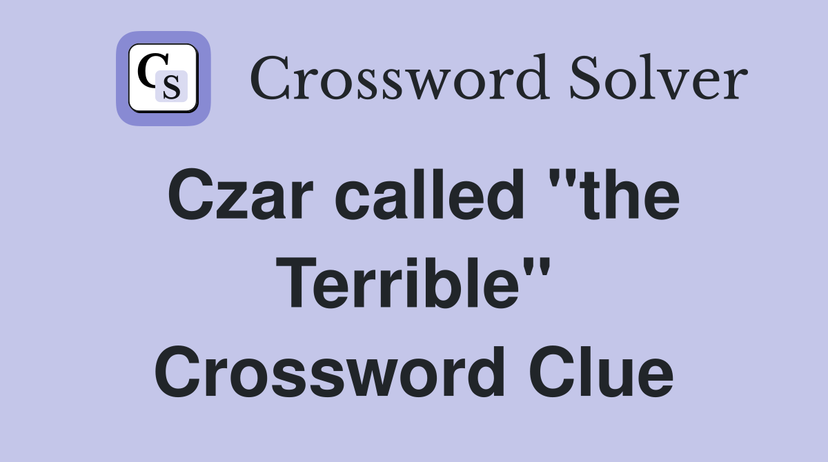 Czar called ''the Terrible'' Crossword Clue